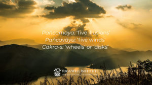 Pancamaya: five illusions pancavayu: five winds cakra-s: wheels or disks