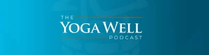 The Yoga Well Podcast Banner Listen Now