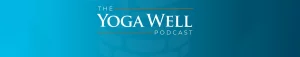 The Yoga Well Podcast Banner Listen Now
