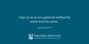 Ujjayi Quote by Chase Bossart from the Yoga Well Institute