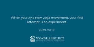 Yoga Well Institute_Carrie Heeter Quote_Yoga Experiment