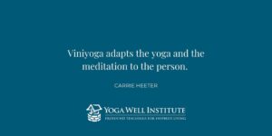 Viniyoga adapts the yoga and the meditation to the person.